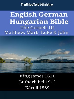 cover image of English German Hungarian Bible--The Gospels III--Matthew, Mark, Luke & John